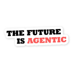 The Future Is Agentic